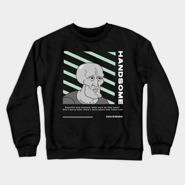 SQUIDWARD TENTACLES HANDSOME - Streetwear Style Crewneck Sweatshirt by Skywiz